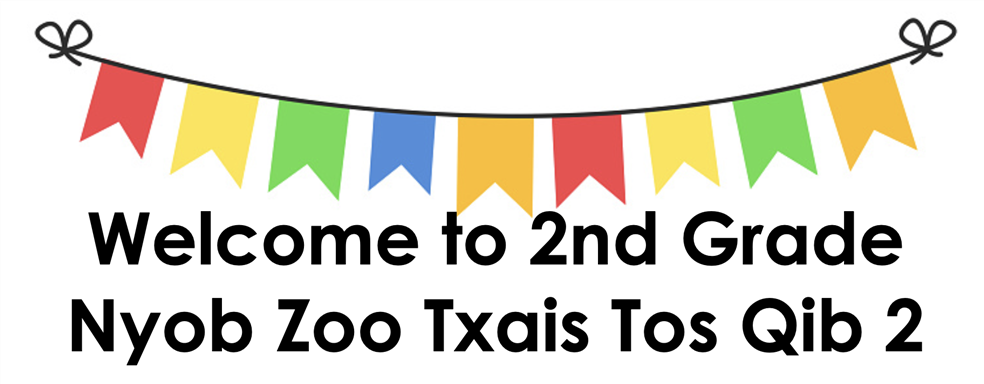Welcome to 2nd Grade/ Nyob Zoo Zoo Siab Tos Txais Koj Rau Qib 2